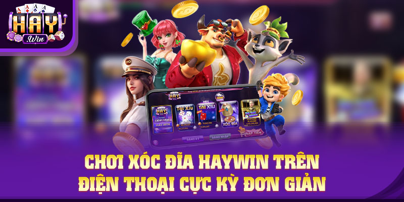 Chơi Xóc Đĩa HAYWIN trên điện thoại cực kỳ đơn giản