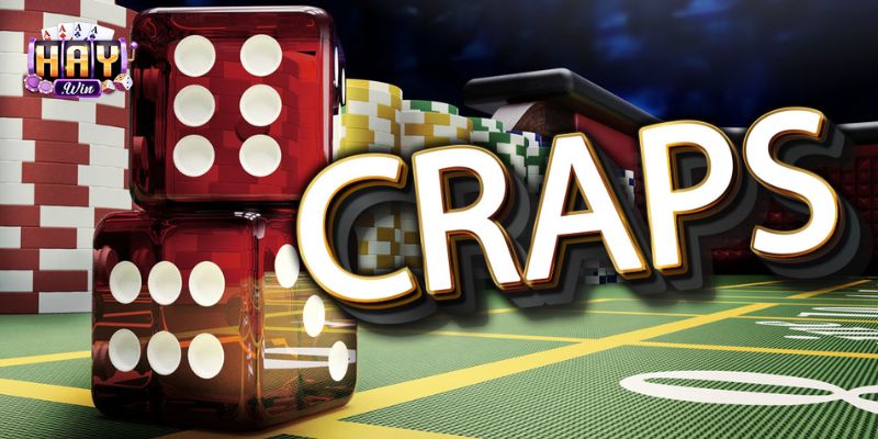 Craps HAYWIN – Dễ Chơi, Tỷ Lệ Thắng Cao Hấp Dẫn Vô Cùng